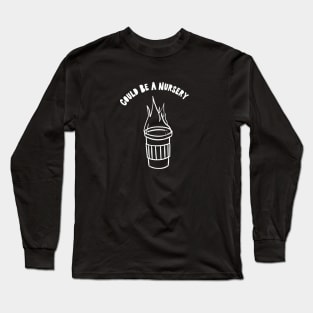 Could be a Nursery Long Sleeve T-Shirt